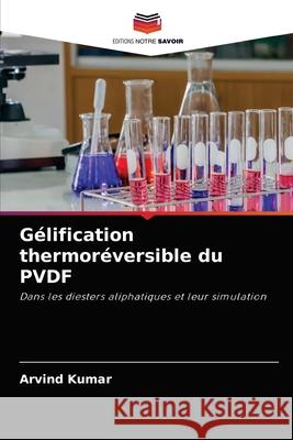 Gélification thermoréversible du PVDF Arvind Kumar 9786204068596 Editions Notre Savoir - książka