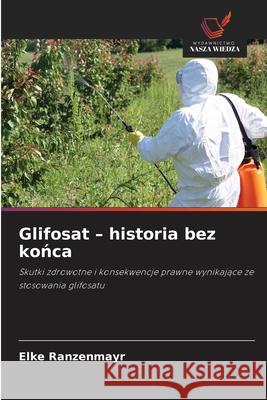 Glifosat - historia bez konca Ranzenmayr, Elke 9786209161636 Wydawnictwo Nasza Wiedza - książka