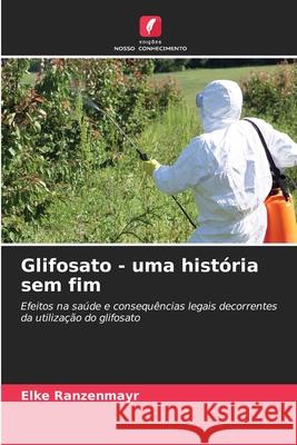 Glifosato - uma história sem fim Ranzenmayr, Elke 9786209159077 Edições Nosso Conhecimento - książka