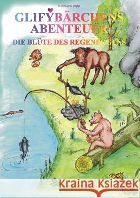 Glifybärchens Abenteuer: Die Blüte des Regenbogens Popp, Hermann 9783837091748 Books on Demand - książka