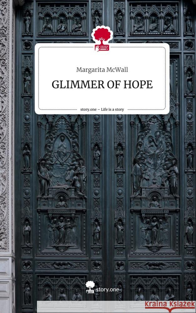 GLIMMER OF HOPE. Life is a Story - story.one McWall, Margarita 9783711549174 story.one publishing - książka