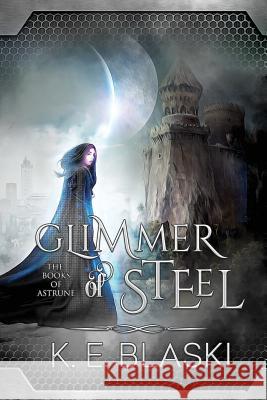 Glimmer of Steel K E Blaski   9780996332583 Mollusc Bay Books - książka