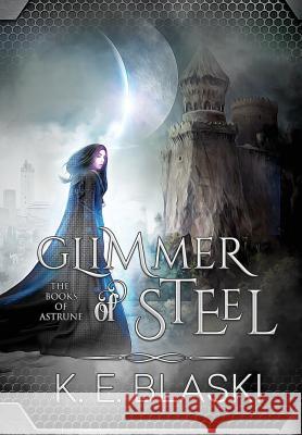 Glimmer of Steel K E Blaski   9780996332590 Mollusc Bay Books - książka