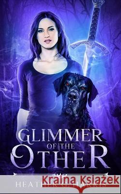 Glimmer of The Other: An Urban Fantasy Novel Heather G. Harris 9781915384034 Heather G Harris - książka