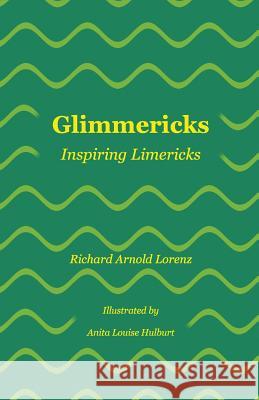 Glimmericks: Inspiring Limericks Richard Arnold Lorenz Anita Louise Hulburt 9781523332748 Createspace Independent Publishing Platform - książka