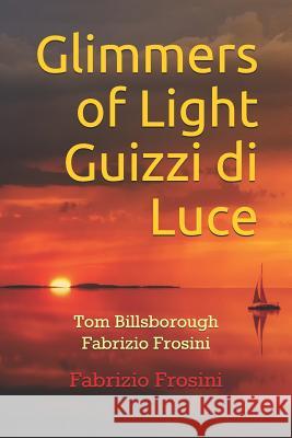 Glimmers of Light Guizzi Di Luce: Tom Billsborough Fabrizio Frosini Tom Billsborough Fabrizio Frosini 9781724191830 Independently Published - książka