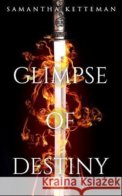 Glimpse of Destiny Samantha Ketteman 9781523682300 Createspace Independent Publishing Platform - książka