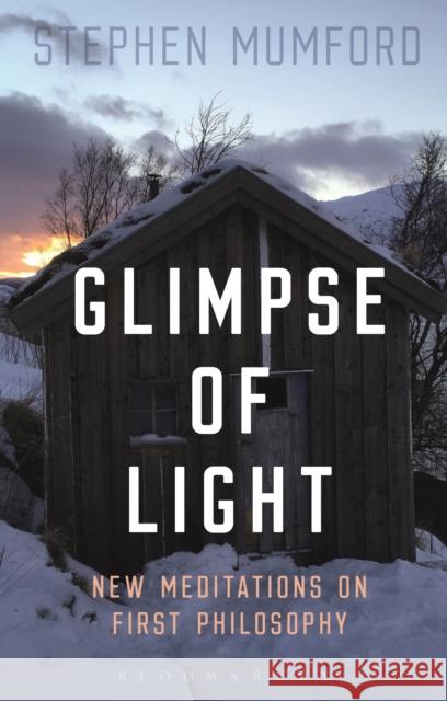 Glimpse of Light: New Meditations on First Philosophy Stephen Mumford 9781474279482 Bloomsbury Academic - książka