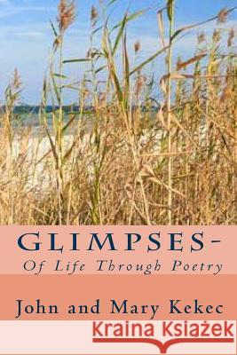 Glimpses-: Of Life Through Poetry John and Mary Kekec 9781514796672 Createspace - książka