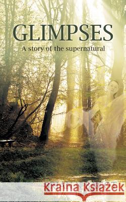 Glimpses: A story of the supernatural Brian N Bagot 9781785072536 New Generation Publishing - książka
