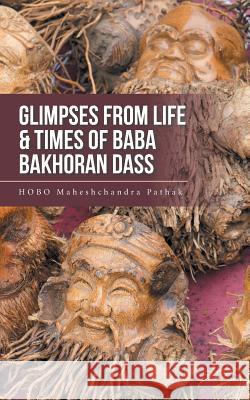 Glimpses from Life & Times of Baba Bakhoran Dass Hobo Maheshchandra Pathak 9781482885767 Partridge India - książka