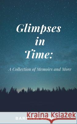 Glimpses in Time: A Collection of Memoirs and More Barbara Godin 9781393038023 Barbara Godin - książka