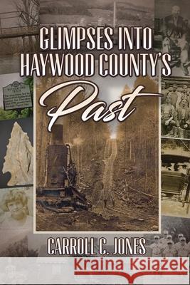 Glimpses into Haywood County's Past Carroll C. Jones 9781970471113 Little Creek Books - książka