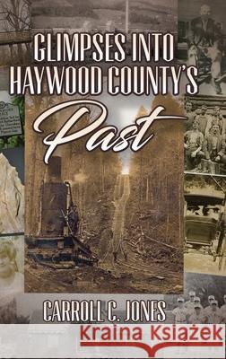 Glimpses into Haywood County's Past Carroll C. Jones 9781970471120 Little Creek Books - książka