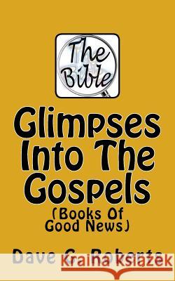 Glimpses Into The Gospels: Books Of Good News Roberts, Dave G. 9781533147516 Createspace Independent Publishing Platform - książka