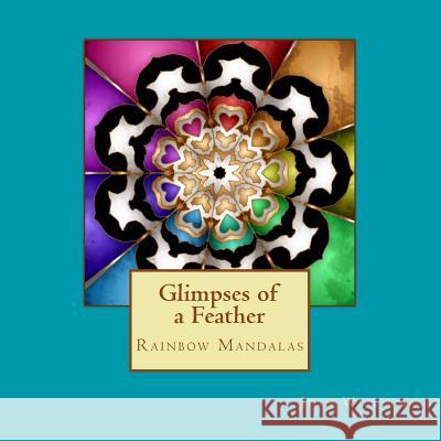 Glimpses of a Feather - Rainbow Mandalas Jean Williams 9781726074094 Createspace Independent Publishing Platform - książka