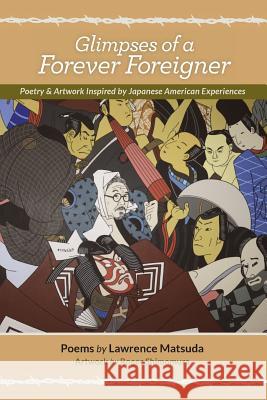 Glimpses of a Forever Foreigner: Poetry and Artwork Inspired by Japanese American Experiences Lawrence Matsuda Roger Shimomura 9781500156954 Createspace - książka