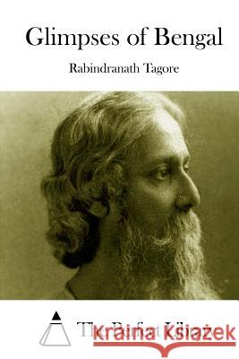 Glimpses of Bengal Rabindranath Tagore The Perfect Library 9781512076653 Createspace - książka