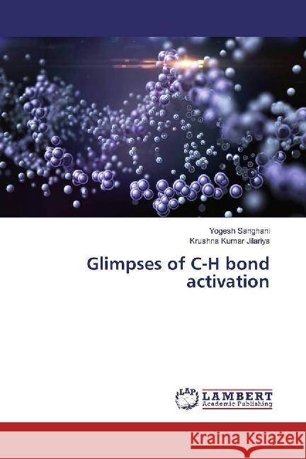 Glimpses of C-H bond activation Sanghani, Yogesh; Jilariya, Krushna Kumar 9786202076012 LAP Lambert Academic Publishing - książka