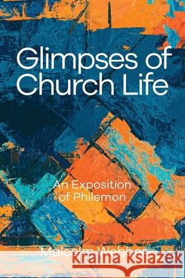 Glimpses of Church Life: An Exposition of Philemon Malcolm Webber 9781888810813 Strategic Press - książka