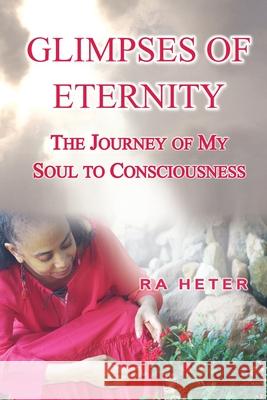 Glimpses of Eternity: A Journey to Black Consciousness and Search for Truth Heter, Ra 9780996800099 Universal Consciousness Publications - książka