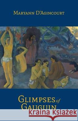 Glimpses of Gauguin Maryann D'Agincourt 9780999400678 Portmay Press - książka