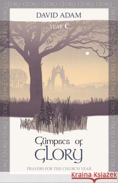 Glimpses of Glory: Prayers for the Church Year: Year C Adam, David 9780281071227  - książka