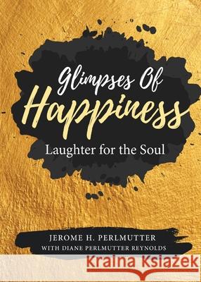 Glimpses of Happiness: Laughter for the Soul Jerome H. Perlmutter Diane Perlmutter-Reynolds 9781947939431 Diane Perlmutter Reynolds - książka