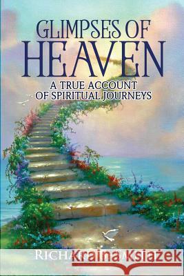 Glimpses of Heaven: A true account of spiritual journeys Dr Richard Smith (University of Warwick), Ginger Marks, Jim Warren 9781937801847 Documeant Publishing - książka