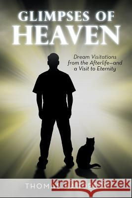 Glimpses of Heaven: Dream Visitations from the Afterlife-And a Visit to Eternity Thomas Hardesty 9781532064838 iUniverse - książka