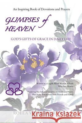 Glimpses of Heaven: God's Gifts of Grace in Daily Life Roela Victoria Rivera Martha Ann P. Pilcher Norman V. Rivera 9780692872444 Gracenotes Creative Ministry - książka