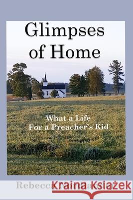 Glimpses of Home: What a Life for a Preacher's Kid Tiffany Petitt Rebecca Nordlander 9781630666002 Empower Publishing - książka