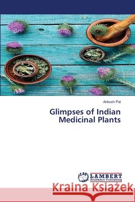 Glimpses of Indian Medicinal Plants Pal, Ankush 9786206753605 LAP Lambert Academic Publishing - książka