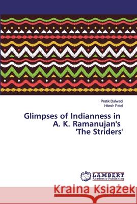 Glimpses of Indianness in A. K. Ramanujan's 'The Striders' Dalwadi, Pratik; Patel, Hitesh 9786200080059 LAP Lambert Academic Publishing - książka