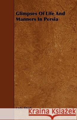 Glimpses of Life and Manners in Persia Lady Shiel 9781443792868 Hildreth Press - książka