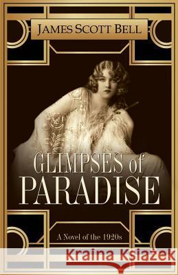 Glimpses of Paradise: A Novel of the 1920s James Scott Bell 9780910355308 Compendium Press - książka