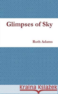 Glimpses of Sky Ruth Adams 9781291918847 Lulu Press Inc - książka