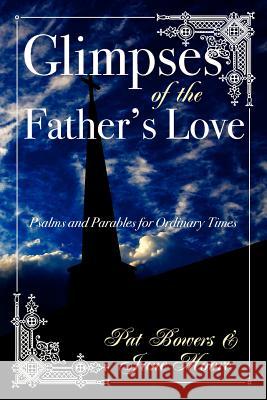 Glimpses of the Father's Love, Psalms and Parables for Ordinary Times Jane Moore Pat Bowers 9781461153252 Createspace - książka