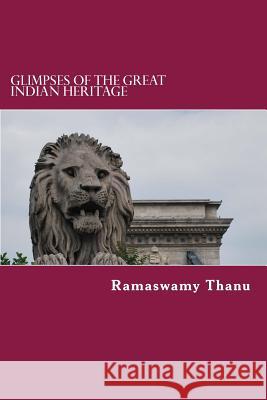 Glimpses of the Great Indian Heritage: Golden Treasure Ramaswamy Thanu 9781508628583 Createspace Independent Publishing Platform - książka