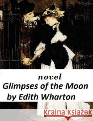 Glimpses of the Moon NOVEL by Edith Wharton Wharton, Edith 9781522888482 Createspace Independent Publishing Platform - książka