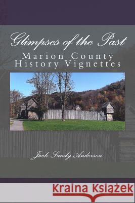 Glimpses of the Past: Marion County History Vignettes Jack Sandy Anderson Sherri R. Heavner 9781505557749 Createspace - książka