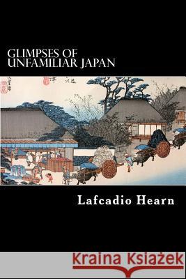 Glimpses of Unfamiliar Japan Lafcadio Hearn Alex Struik 9781480225565 Createspace - książka