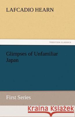 Glimpses of Unfamiliar Japan  9783842432932 tredition GmbH - książka