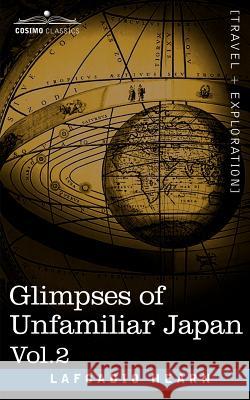 Glimpses of Unfamiliar Japan, Vol.2 Lafcadio Hearn 9781602064898 Cosimo Classics - książka
