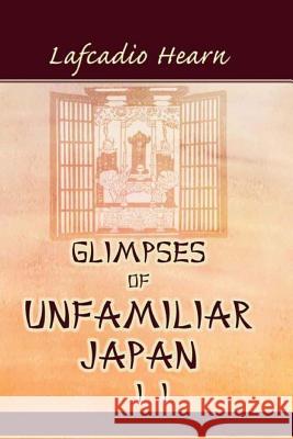 Glimpses of Unfamiliar Japan, Vol. 2 Lafcadio Hearn 9781514798744 Createspace - książka