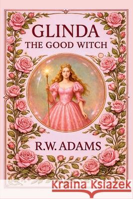 Glinda: The GOOD Witch R. W. Adams 9781919166278 Blueprint Publishing Group - książka