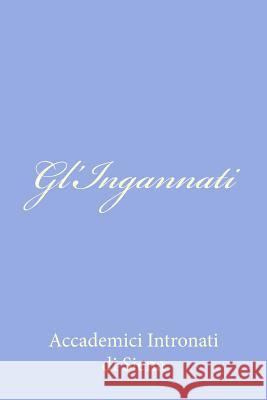 Gl'Ingannati Accademici Intronati Di Siena 9781480231276 Createspace - książka