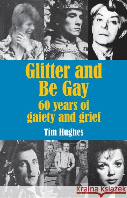Glitter and Be Gay: 60 years of gaiety and grief Tim Hughes 9781782229865 Paragon Publishing - książka