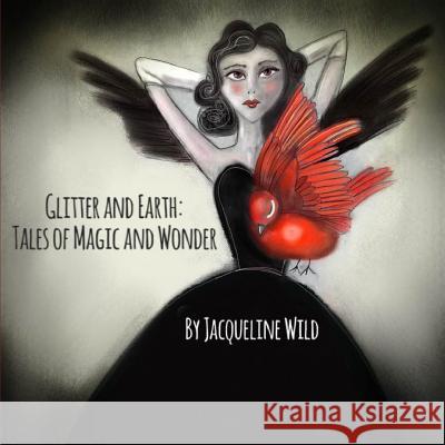 Glitter and Earth: Tales of Magic and Wonder Jacqueline Wild   9780993256431 Read Fox Books - książka