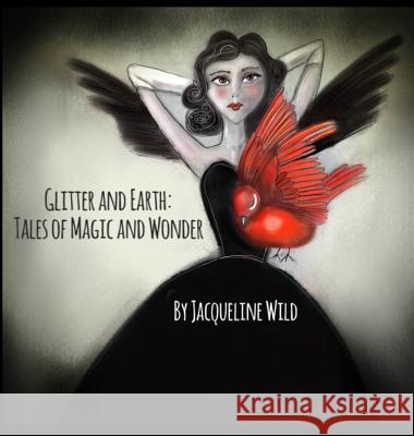 Glitter and Earth: Tales of Magic and Wonder Jacqueline Wild   9780993256448 Read Fox Books - książka